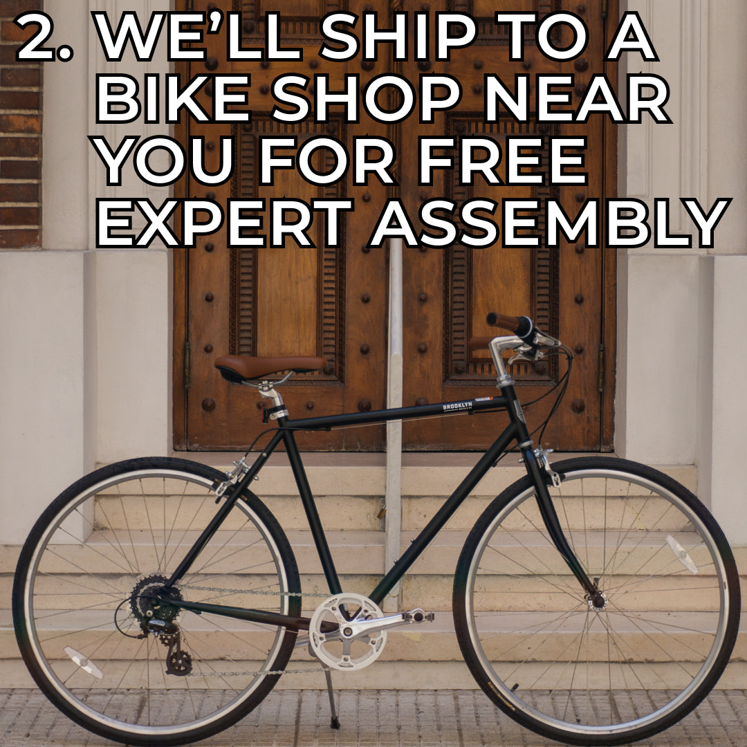 Step 2 - We'll ship your bike to a bike shop near you for free expert assembly